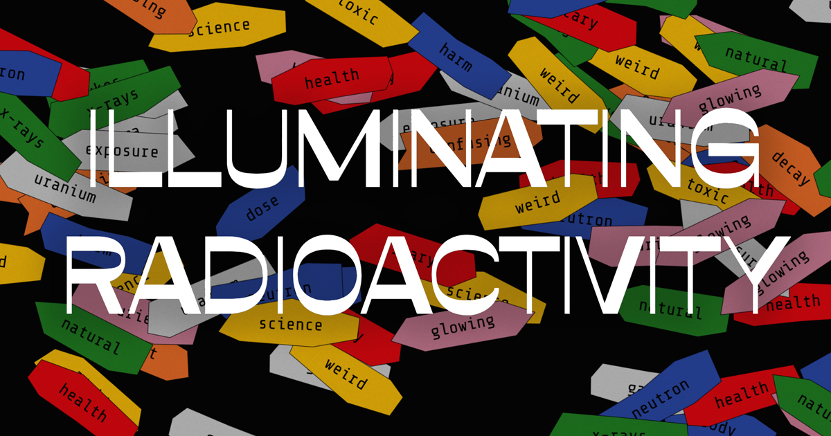 Illuminating Radioactivity